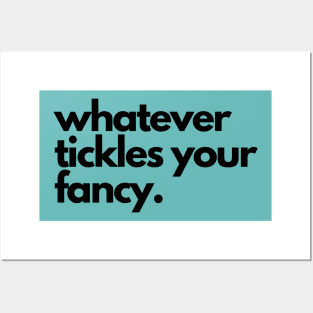 Whatever tickles your fancy- a saying design Posters and Art